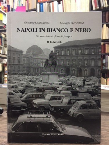 Napoli in bianco e nero. Gli avvenimenti, gli ospiti, lo …
