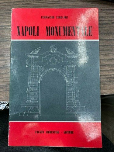 Napoli monumentale. Dall'Anticaglia a San Giovanni a Mare