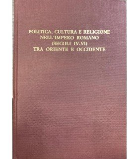 Politica, cultura e religione nell'Impero romano (secoli IV-VI) tra oriente …