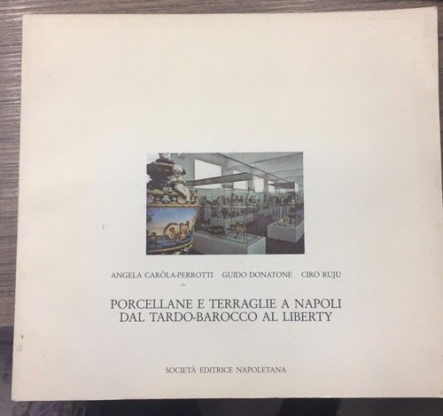 Porcellane e terraglie a Napoli dal Tardo-Barocco al liberty