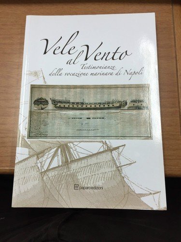 Vele al vento. Testimonianze della vocazione marinaria di Napoli