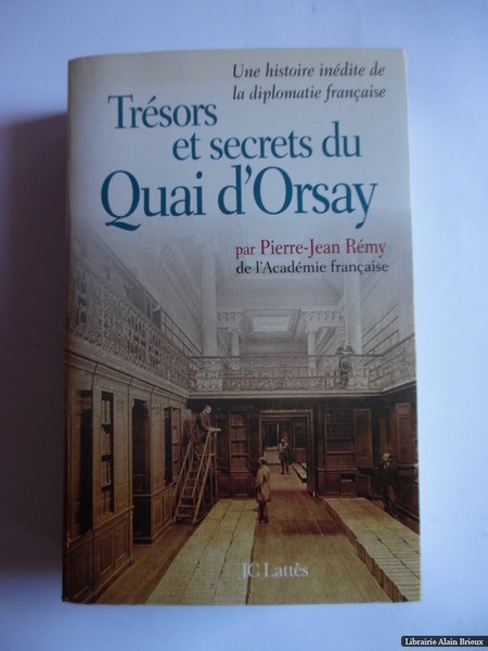 Trésors et secrets du quai d'Orsay Une histoire inédite de …