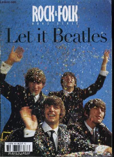 ROCK & FOLK HORS-SERIE - LET IT BEATLES - Chronologie, …