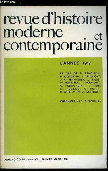 Revue d'histoire moderne et contemporaine tome XV - Colloque sur l'année 1917 - Opinion publique - L'opinion publique et la guerre en 1917 par Pierre Renouvin, L'opinion publique en Pologne devant la chute du tsarisme par Henryk Wereszycki, L'opinion