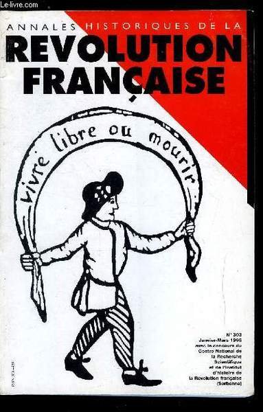 Annales historiques de la R�volution Fran�aise n� 303 - La presse d�partementale en l'an II par Eric Wauters, La repr�sentation de l'opinion publique populaire dans la presse parisienne r�volutionnaire par Ouzi Elyada, Formes du discours, structure