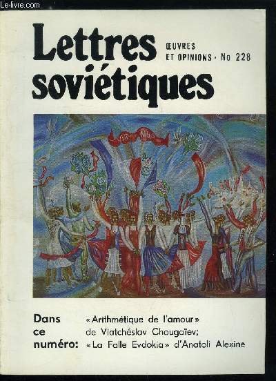 Lettres sovi�tiques, oeuvres et opinions n� 228 - Arithm�tique de l'amour par Viatch�slav Chouga�ev, La folle Evdokia par Anatoli Alexine, La couleuvre par Madgalina Dalts�va, Boris L�onov pr�sente Nabi Khazri, Un classique de la litt�rature sovi�tique