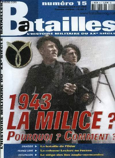 Batailles n� 15 - La milice fran�aise de f�vrier a aout 1943, Les parachutistes hongrois, La colonne Leclerc a la conqu�te du Fezzan, La bataille de l'Oder, Ojectif : Budapest, L'occupation allemande dans les iles anglo-normandes
