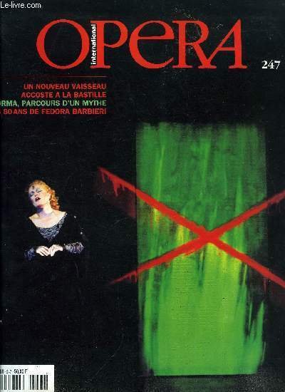 Op�ra international n� 247 - Un nouveau vaisseau a la Bastille, Les 80 ans de Fedora Barbieri, Op�ras d'Indochine, A l'occasion du retour de Norma a Paris, le point sur la discographie du chef d'oeuvre de Bellini,a travers les nouveaut�s des derniers mois