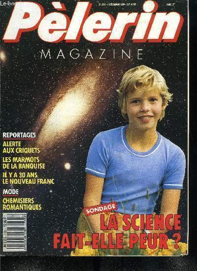 Le P�lerin n� 5531 - Apparitions et voyants, En moins d'un si�cle, la science a donn� a l'homme un immense pouvoir, jusqu'ou peut-il l'exploiter ? Un sondage indique l'opinion des Fran�ais sur ce sujet, Alerte aux criquets, v�ritable fl�au pour l'Afrique