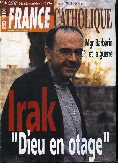 France catholique n� 2876 - Irak, opinion : qui refuse la guerre ? par Alice Tulle, Strat�gie : le syndrome de Cr�cy par Yves La Marck, Entretien avec Mgr Barbarin, Dieu en otage par Samuel Pruvot, Billy Graham : un pape protestant ? par Mary Jo York