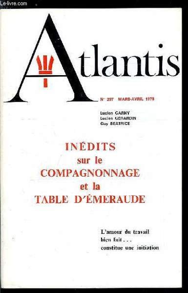 Atlantis n� 297 - Quelques documents in�dits sur le compagnonnage a travers les ages par Lucien Carny, La grande sant� de Table, rite de Maitre Jacques par Lucien Carny, Documents compagnonniques vari�s, Petite bibliographie actuelle sur le Compagnonnage