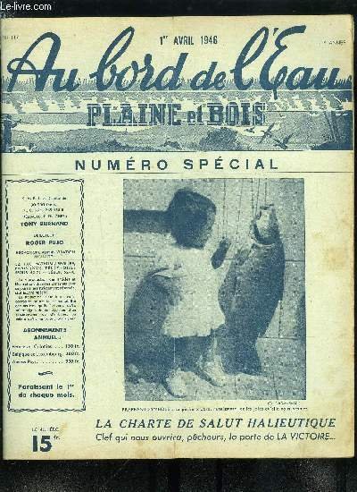 Au bord de l'eau - plaine et bois n� 117 - Transactions par La Coccinelle, Et voici la charte de salut halieutique, Mouche s�che, demi s�che et noy�e au tambour fixe par G. Parizet, Propos et opinions du camarade trouche par Sylvain Mass�, La truite