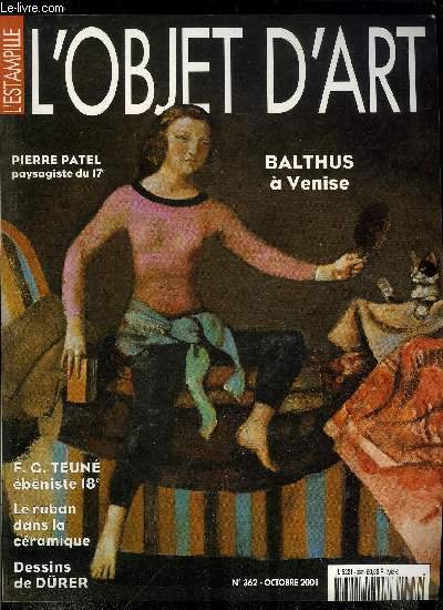 L'estampille l'objet d'art n� 362 - Pierre Patel, peintre de ruines au XVIIe si�cle, Balthus au Palazzo Grassi par Sophie L�vy, Teun�, sp�cialiste des secr�taires a panse par Angie Barth, Le ruban dans la c�ramique, des symboles aux raffinements