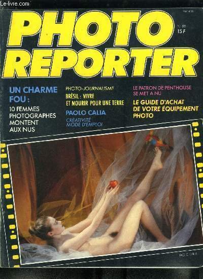 Photo-Reporter n° 88 - Dix femmes photographes dévoilent leurs nus, Profession photo-reporter : Nicolas Moscara, Bob Guccione : le patron de Penthouse se met a nu, Photo-performance : Paolo Calia