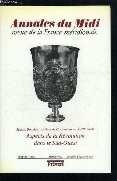Annales du midi tome 106 n° 208 - La société des amis de la constitution de Bayonne (juillet 1790-juillet 1793) par Josette Pontet, Presse d'opinion et presse militaire a l'armée des Pyrénées Orientales par Michel Cadé, Le clergé sous la Révolution vu