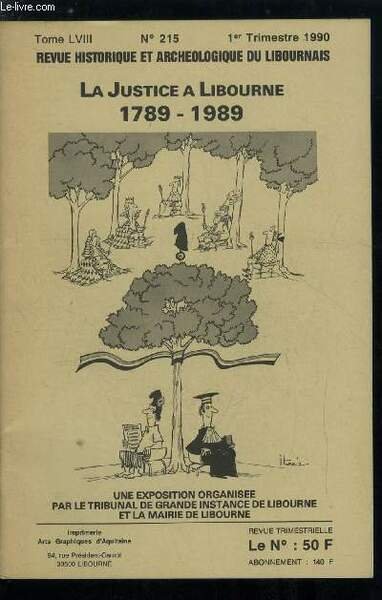 Revue historique et archéologique du libournais et de la vallée de la Dordogne tome LVIII n° 215 - Actes de la société hist. et arch. de libourne, La justice a libourne 1789-1989 avant propos, Les institutions judiciaires a libourne avant et après 1789