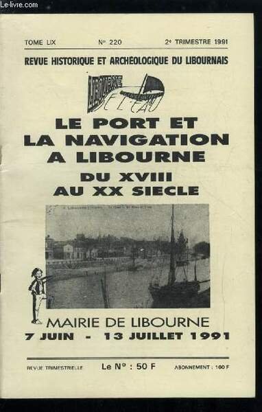 Revue historique et archéologique du libournais et de la vallée de la Dordogne tome LIX n° 220 - Préface par A. Debaumarché, Note préliminaire sur le port de Sainte Foy la Grande et ses relations avec Libourne par J. Vircoulon, La mise en place du trafic