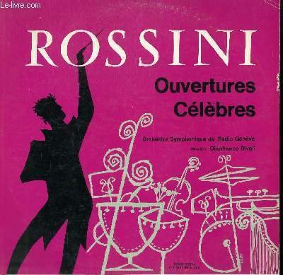 DISQUE VINYLE 33T OUVERTURES CELEBRES. L'ECHELLE DE SOIE / SEMIRAMIS / LA CENERENTOLA / LE BARBIER DE SEVILLE / L'ITALIENNE A ALGER / SIGNOR BRUSCHINO / TANCREDE. PAR L'ORCHESTRE SYMPHONIQUE DE RADIO GENEVE SOUS LA DIRECTION DE GIANFRANCO RIVOLI.