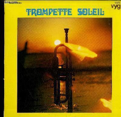 DISQUE VINYLE 33T : TROMPETTE SOLEIL - When the saints go marchin'in, Concerto pour un �t�, La bamba, Guantanamera, Stangers in the night, Summer in Floride, Il silenzio, L'arlesienne, A night in Venise, Tijuana dance, Acapulco, America to night maria