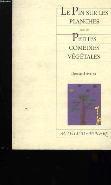 LE PIN SUR LES PLANCHES SUIVI DE PETITES COMEDIES VEGETALES.