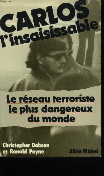 CARLOS L'INSAISISSABLE. LE RESEAU TERRORISTE LE PLUS DANGEREUX DU MONDE.
