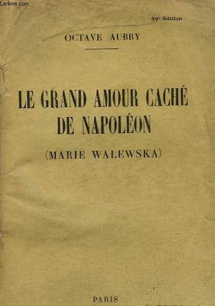 LE GRAND AMOUR CACHE DE NAPOLEON. ( MARIE WALEWSKA ) …