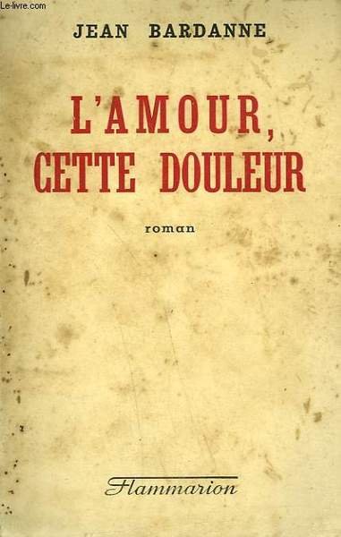 L'AMOUR, CETTE DOULEUR.