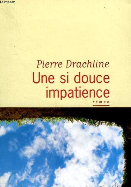 UNE SI DOUCE IMPATIENCE.