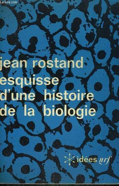 ESQUISSE D'UNE HISTOIRE DE LA BIOLOGIE. COLLECTION : IDEES N° …