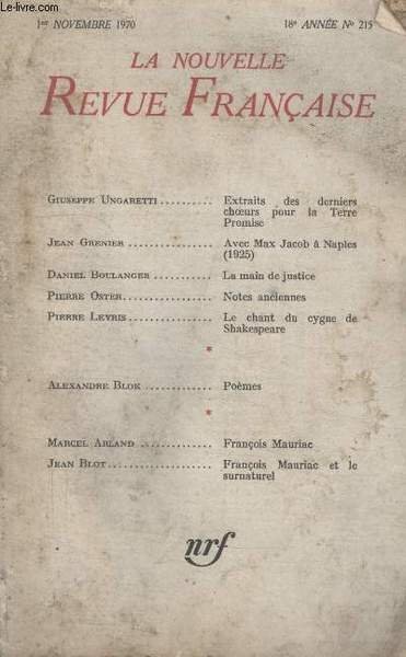 COLLECTION LA NOUVELLE NOUVELLE REVUE FRANCAISE N° 215. EXTRAITS DES DERNIERS CHOEURS POUR LA TERRE PROMISE PAR GIUSEPPE UNGARETTI/ AVEC MAX JACOB A NAPLES PAR JEAN GRENIER/ LA MAIN DE LA JUSTICE PAR DANIEL BOULANGER/ NOTES ANCIENNES PAR PIERRE OSTER.