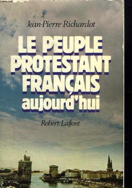 LE PEUPLE PROTESTANT FRANCAIS AUJOURD HUI.