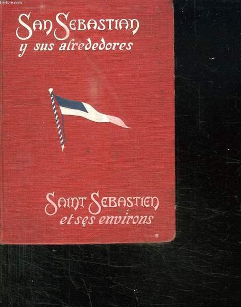 SAN SEBASTIAN Y SUS ALREDEDORES. SAINT SEBATIEN ET SES ENVIRONS. …