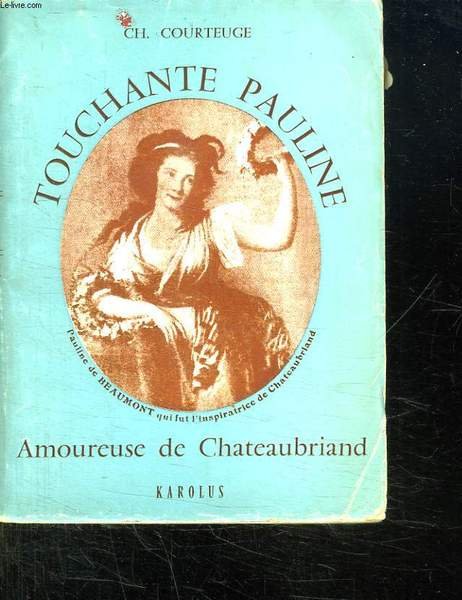 TOUCHANTE PAULINE. AMOUREUSE DE CHATEAUBRIAND.
