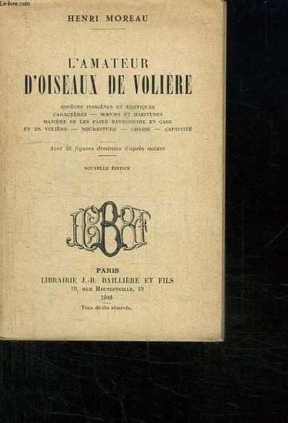 L AMATEUR D OISEAUX DE VOLIERE. ESPECES INDIGENES ET EXOTIQUES. CARACTERES. MOEURS ET HABITUDES.NOUVELLE EDITION.