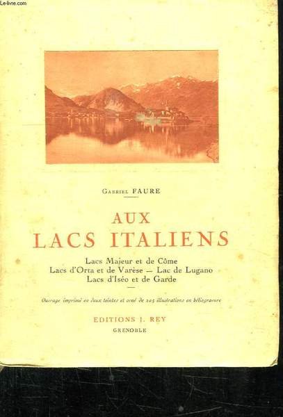 AUX LACS ITALIENS. COME, MAJEUR, LUGANO, ORTA, VARESE, ISEO, GARDE.