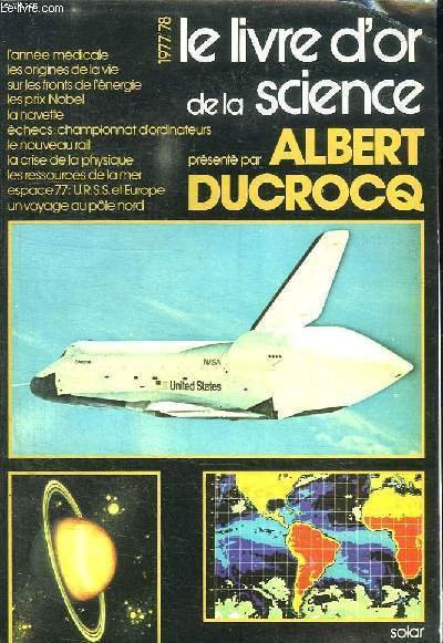LE LIVRE DE LA SCIENCE. 1977 - 1978. SOMMAIRE: LA SCIENCE ET SES OPINIONS, LES ORIGINES DE LA VIE, LA COURSE AUX ARMEMENTS, L IMPRIMERIE A L HEURE DU LASER, LE NOUVEAU RAIL, LA PROLIFERATION DES BOMBES ATOMIQUES.