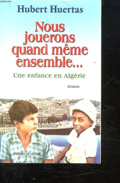 NOUS JOUERONS QUAND MEME ENSEMBLE. UNE ENFANCE EN ALGERIE. | Immagine principale
