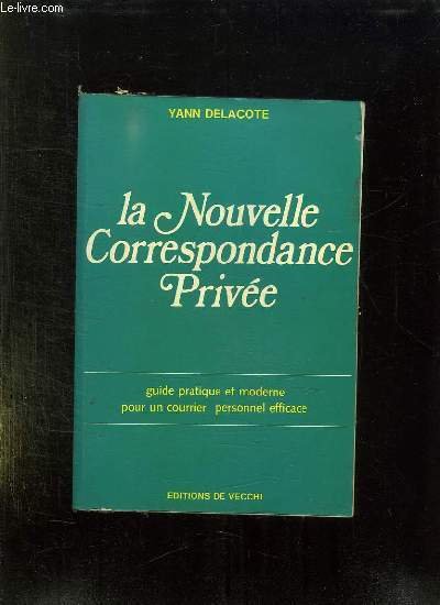 LA NOUVELLE CORRESPONDANCE PRIVEE. GUIDE PRATIQUE ET MODERNE POUR UN …