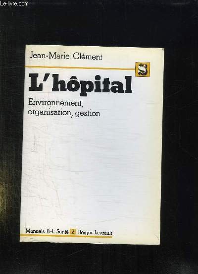 L HOPITAL. ENVIRONNEMENT ORGANISATION GESTION.