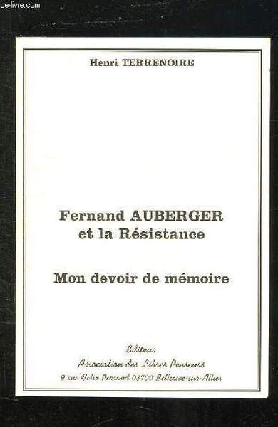 FERNAND AUBERGER ET LA RESISTANCE. MON DEVOIR DE MEMOIRE.