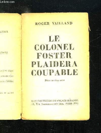 LE COLONEL FOSTER PLAIDERA COUPABLE. PIECE EN 5 ACTES.