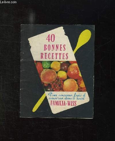 40 BONNES RECETTES. POUR CONSERVER FRAIS ET SAVOUREUX DANS LE …