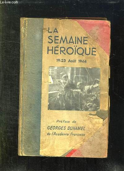 LA SEMAINE HEROIQUE 19 - 25 AOUT 1944.