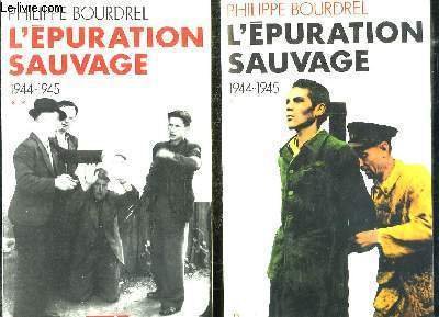 2 TOMES. L EPURATION SAUVAGE 1944 - 1945 .