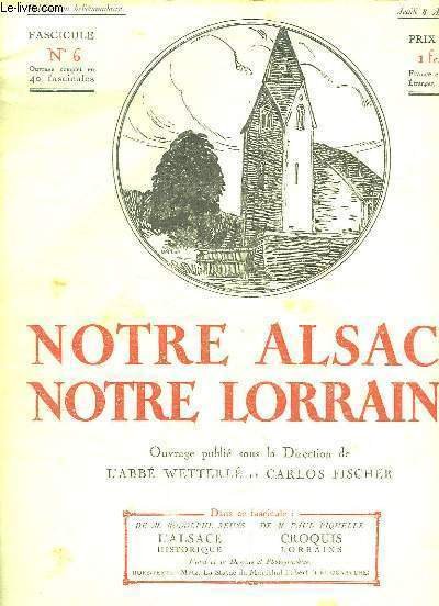 NOTRE ALSACE NOTRE LORRAINE N° 6 DU JEUDI 8 MAI 1919. SOMMAIRE: L ALSACE HISTORIQUE DE RODOLPHE REUSS, CROQUIS LORRAINS DE PAUL PIQUELLE.