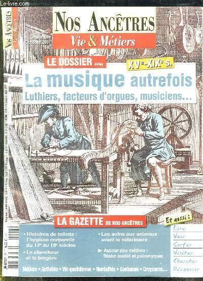 NOS ANCETRES VIE ET METIERS N° 27 SEPTEMBRE OCTOBRE 2007. SOMMAIRE: LA MUSIQUE AUTREFOIS LUTHIERS, FACTEURS D ORGUES, MUSICIENS, HISTOIRE DE TOILETTE, LE CHERCHEUR DE BERGERE.