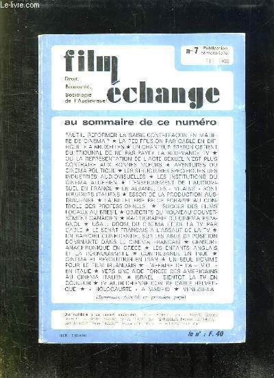 FILM ECHANGE N° 7 ETE 1979. SOMMAIRE: FAUT IL REFORMER LA SAISIE CONTREFACON EN MATIERE DE CINEMA, LES STRUCTURES SPECIFIQUES DES INDUSTRIES DE L AUDIOVISUEL, LES AVENTURES DU CINEMA POLITIQUE, LE CINEMA ALGERIEN D HIER ET D AUJOURD HUI.