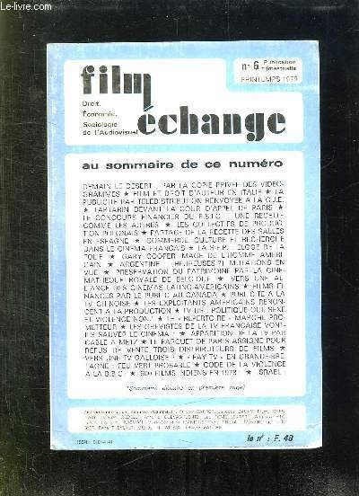 FILM ECHANGE N° 6 PRINTEMPS 1979. SOMMAIRE: DEMAIN LE DESERT PAR LA COPIE PRIVEE DES VIDEOGRAMMES, FILM ET DROIT D AUTEUR EN ITALIE, TARTARIN DEVANT LA COUR D APPEL DE PARIS, GARY COOPER L IMAGE DE L HOMME AMERICAIN, 600 FILM INDIENS EN 1978.