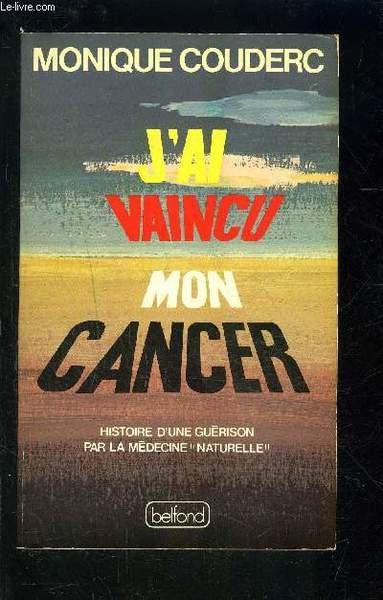 J AI VAINCU MON CANCER- HISTOIRE D UNE GUERISON PAR …
