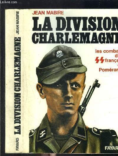 LA DIVISION CHARLEMAGNE- LES COMBATS DES SS FRANCAIS EN POMERANIE- …
